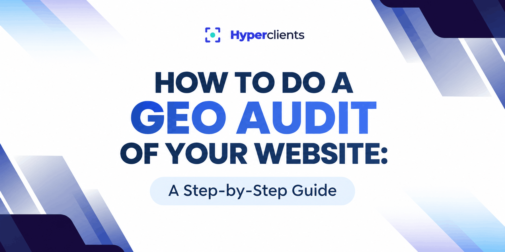 How to Do a GEO Audit of Your Website: A Step-by-Step Guide